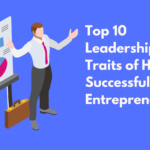 Top 10 Leadership Traits of Highly Successful Entrepreneurs